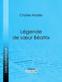 Charles Nodier et  Ligaran - Légende de sœur Béatrix.