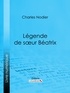 Charles Nodier et  Ligaran - Légende de sœur Béatrix.