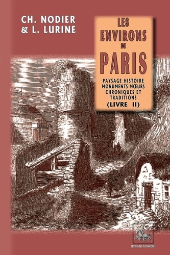 Charles Nodier et Louis Lurine - Les environs de Paris - Paysage, histoire, monuments, moeurs, chroniques & traditions Tome 2.