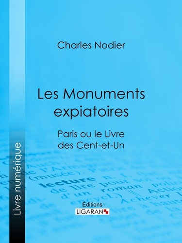  Charles Nodier et  Ligaran - Les Monuments expiatoires - Paris ou le Livre des cent-et-un.