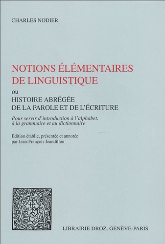 Charles Nodier - Notions élémentaires de linguistique - Ou Histoire abrégée de la parole et de l'écriture.