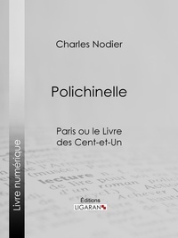  Charles Nodier et  Ligaran - Polichinelle - Paris ou le Livre des cent-et-un.