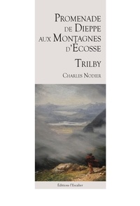 Charles Nodier - Promenade de Dieppe aux montagnes d'Écosse - Trilby.