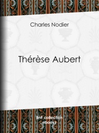 Charles Nodier et Antoine Calbet - Thérèse Aubert.