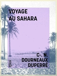Charles Norbert Dourneaux-Duperré et Henri Duveyrier - Voyage au Sahara.