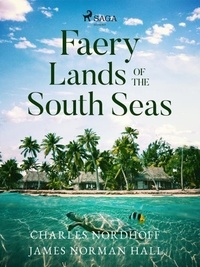 Charles Nordhoff et James Norman Hall - Faery Lands of the South Seas.