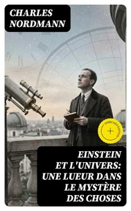 Einstein et l'univers: Une lueur dans le mystère des choses