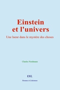 Charles Nordmann - Einstein et l'univers - Une lueur dans le mystère des choses.