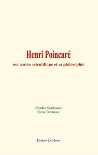 Charles Nordmann et Pierre Boutroux - Henri Poincaré - son œuvre scientifique et sa philosophie.