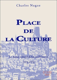 Charles Nugue - Place de la culture - Le relais culturel d'Aix-en-Provence 1970-1976.