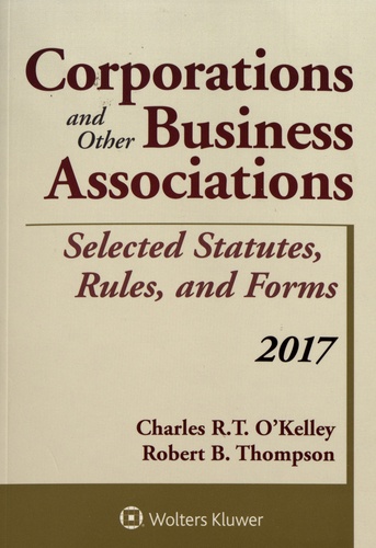 Charles O'Kelley et Robert B. Thompson - Corporations and Other Business Associations - Selected Statutes, Rules, and Forms.