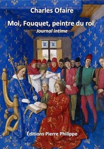 Charles Ofaire - Moi, Fouquet, peintre du roi - Journal intime.