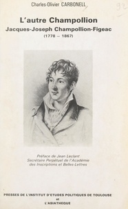 Charles-Olivier Carbonell et  Institut d'études politiques d - L'autre Champollion : Jacques-Joseph Champollion-Figeac (1778-1867).