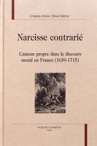 Narcisse contrarié. L'amour propre dans le discours moral en France (1650-1715)