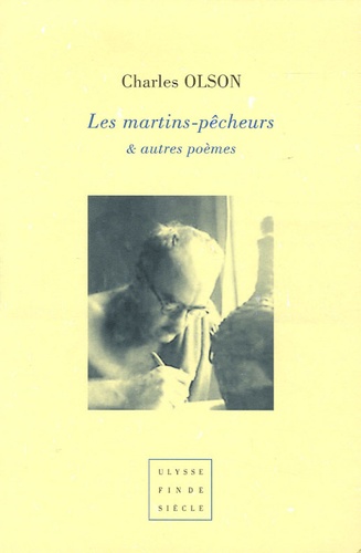 Charles Olson - Les Martins-Pêcheurs, Vers Projectifs & autres....