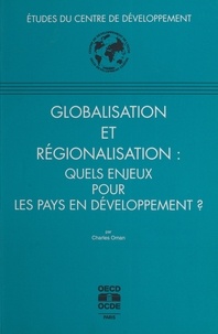 Charles Oman et  Centre de développement de l'O - Globalisation et régionalisation : quels enjeux pour les pays en développement ?.
