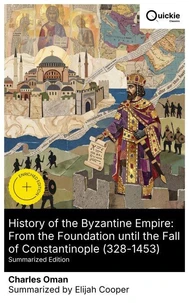 History of the Byzantine Empire: From the Foundation until the Fall of Constantinople (328-1453) (Summarized Edition)