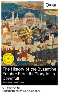 The History of the Byzantine Empire: From Its Glory to Its Downfall (Summarized Edition)