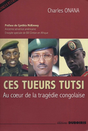 Ces tueurs Tutsi - Au coeur de la tragédie de Charles Onana - Grand  Format - Livre - Decitre
