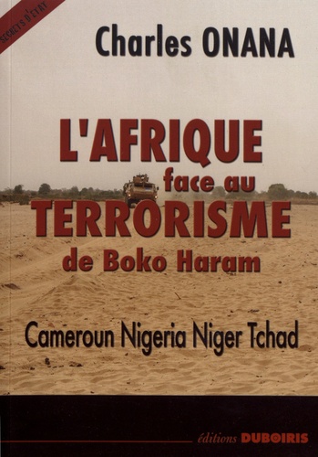 L'Afrique face au terrorisme de Boko Haram. Cameroun Nigeria Niger Tchad