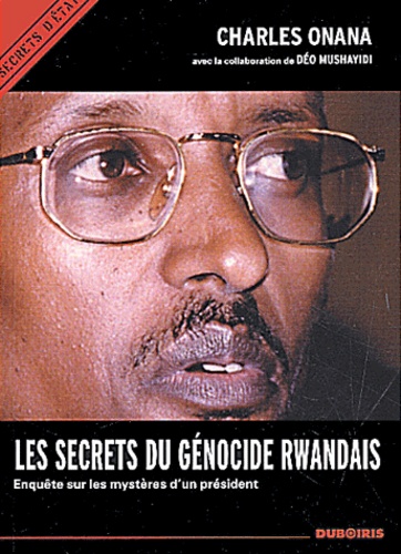 Charles Onana - Les secrets du génocide rwandais. - Enquête sur les mystères d'un président.