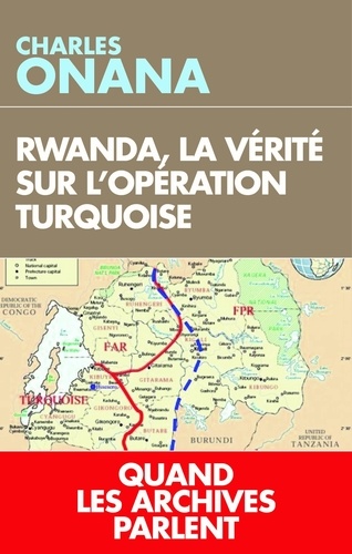 Rwanda, la vérité sur l'opération Turquoise. Quand les archives parlent enfin