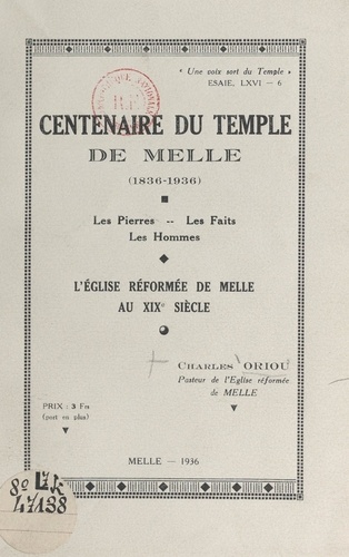 Centenaire du temple de Melle, 1836-1936. Les pierres, les faits, les hommes, l'Église réformée de Melle au XIXe siècle