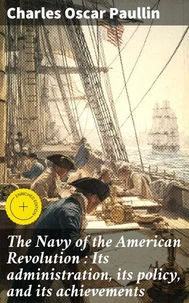 The Navy of the American Revolution : Its administration, its policy, and its achievements