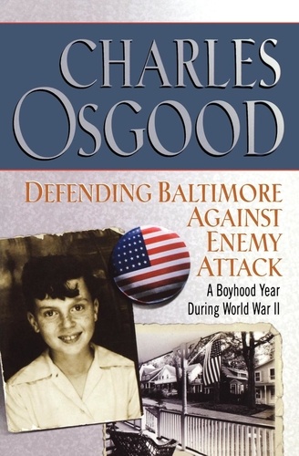 Defending Baltimore Against Enemy Attack. A Boyhood Year During World War II