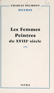 Charles Oulmont - Les femmes peintres du XVIIIe siècle.