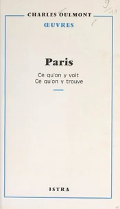 Paris, ce qu'on y voit, ce qu'on y trouve