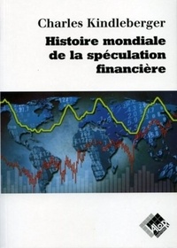Charles-P Kindleberger - Histoire mondiale de la spéculation financière.