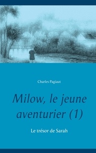 Charles Pagiaut - Milow, le jeune aventurier Tome 1 : Le trésor de Sarah.
