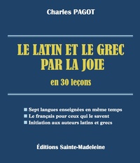 Charles Pagot - Le latin et le grec par la joie en 30 leçons.