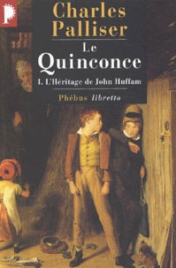 Charles Palliser - Le Quinconce Tome 1 : L'héritage de John Huffam.
