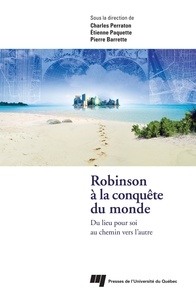Charles Parraton et Etienne Paquette - Robinson à la conquête du monde - Du lieu pour soi au chemin vers l'autre.
