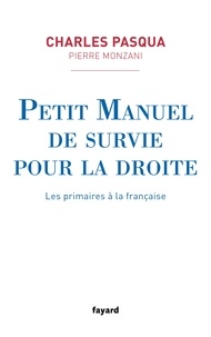 Charles Pasqua et Pierre Monzani - Petit manuel de survie pour la droite - Les primaires à la française.