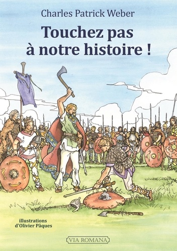 Charles Patrick Weber - Touche pas à notre histoire ! - L'histoire de France telle qu'on ne l'apprend plus.