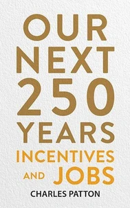 Our Next 250 Years: Incentives and Jobs