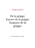 Charles Péguy - De la grippe, encore de la grippe, toujours de la grippe.