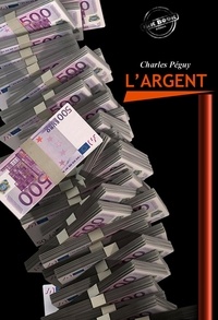 Charles Péguy - L’Argent [édition intégrale revue et mise à jour].