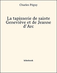 Charles Péguy - La tapisserie de sainte Geneviève et de Jeanne d’Arc.