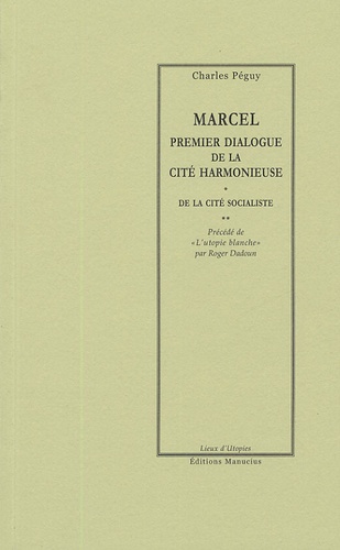 Charles Péguy - Marcel, premier dialogue de la cité harmonieuse ; De la cité socialiste.