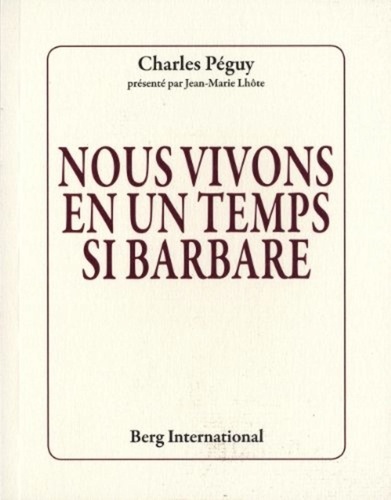 Charles Péguy - Nous vivons en un temps si barbare.