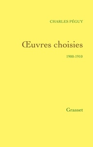 Charles Péguy - Oeuvres choisies - 1900-1910.