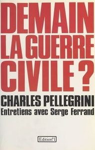 Charles Pellegrini et Serge Ferrand - Demain la guerre civile ?.