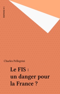 Charles Pellegrini - Le FIS : un danger pour la France ?.