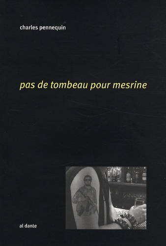 Charles Pennequin - Pas de tombeau pour Mesrine.