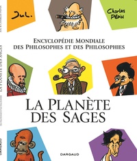 Charles Pépin et  Jul - La planète des sages - Encyclopédie mondiale des philosophes et des philosophies.
