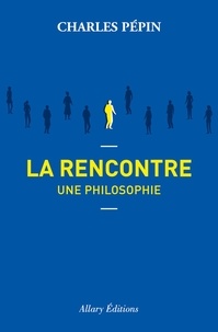 Charles Pépin - La Rencontre - Une philosophie.